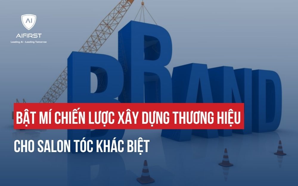 BẬT MÍ CHIẾN LƯỢC XÂY DỰNG THƯƠNG HIỆU CHO SALON TÓC KHÁC BIỆT
